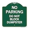 Signmission No Parking-Do Not Block Dumpster, Green & White Aluminum Sign, 18" x 18", GW-1818-23813 A-DES-GW-1818-23813 - alternate 1